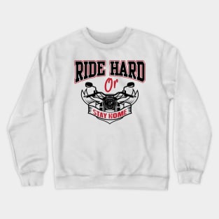 Ride hard or stay home Crewneck Sweatshirt